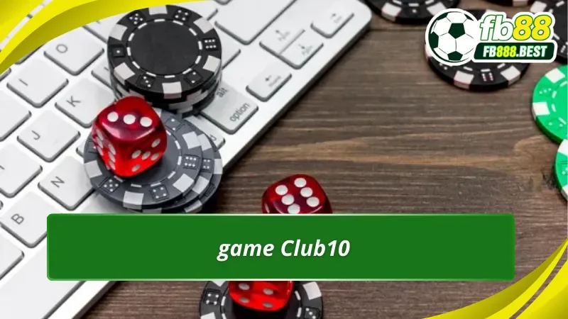Cách thức tham gia vào sảnh game Club 10