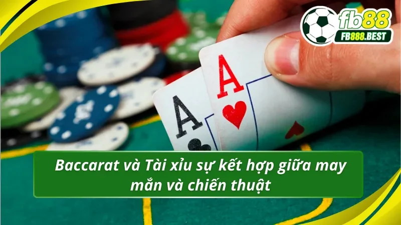 Baccarat và Tài xỉu Club 8 sự kết hợp giữa may mắn và chiến thuật