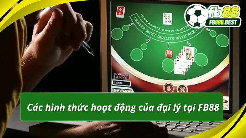 Các hình thức hoạt động phổ biến tại đại lý FB88