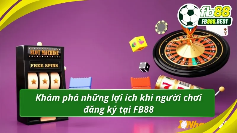 Lợi ích khi đăng ký FB88 trở thành hội viên tại nhà cái 