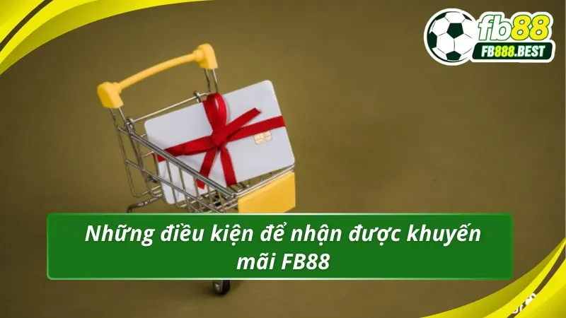 Nắm vững điều kiện để nhận khuyến mãi FB88