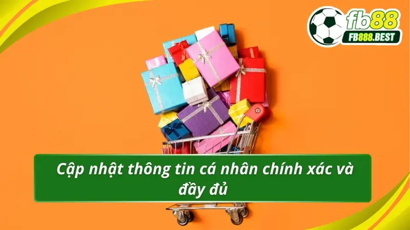 Cung cấp đầy đủ và chuẩn xác thông tin của bản thân