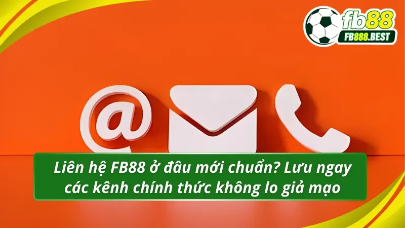 Tất tần tật kênh liên hệ FB88 chính thức
