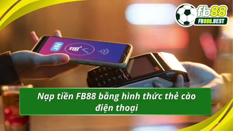 Phương thức nạp tiền FB88 qua thẻ cào điện thoại