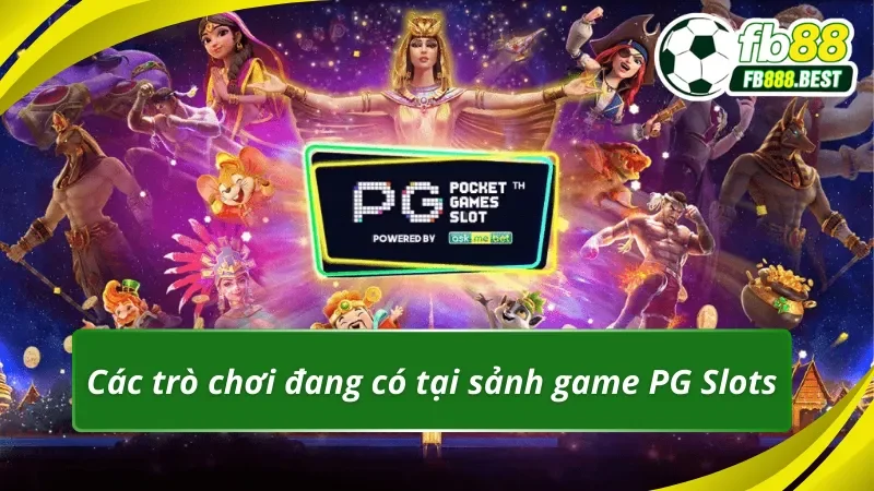 Các trò chơi đang có tại sảnh game PG Slots