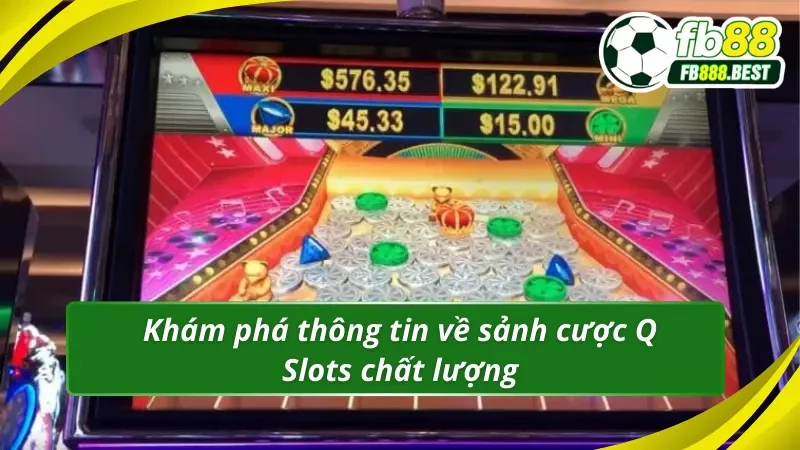 Tổng quan về sảnh cược chất lượng Q Slots