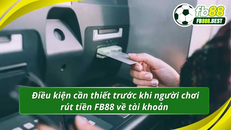 Điểm qua một vài điều kiện về quy trình rút tiền Fb88