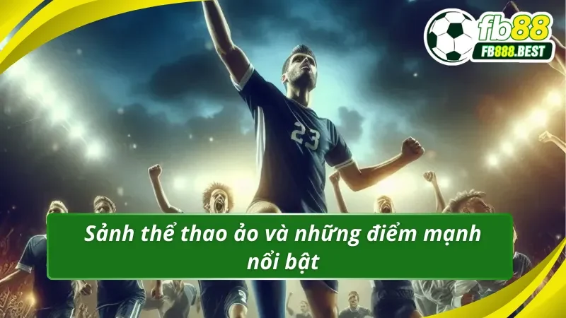 Thế mạnh giúp sảnh Thể thao ảo 7 trở nên thu hút