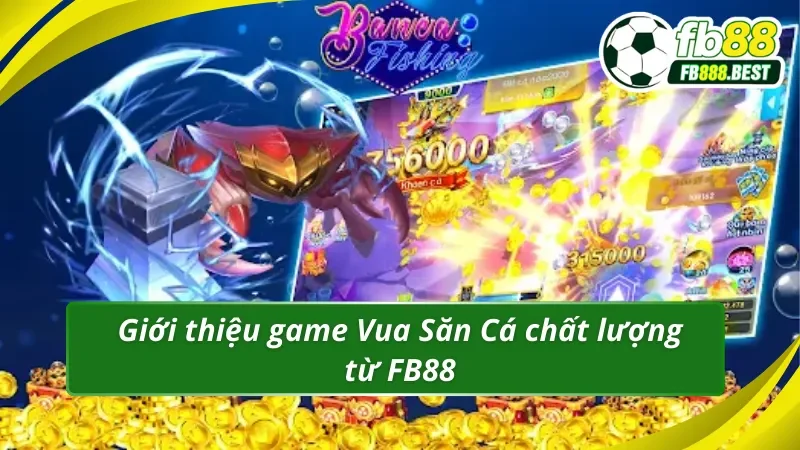 Tìm hiểu chi tiết game đổi thưởng Vua Săn Cá