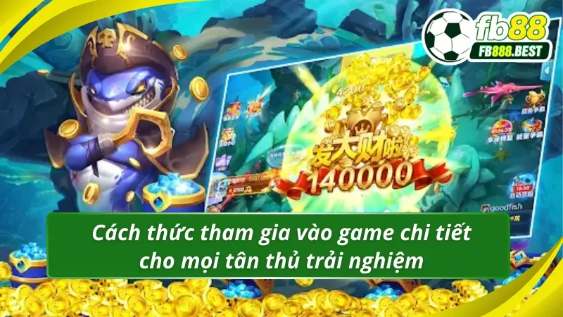 Cách thức trải nghiệm Vua Săn Cá theo các bước