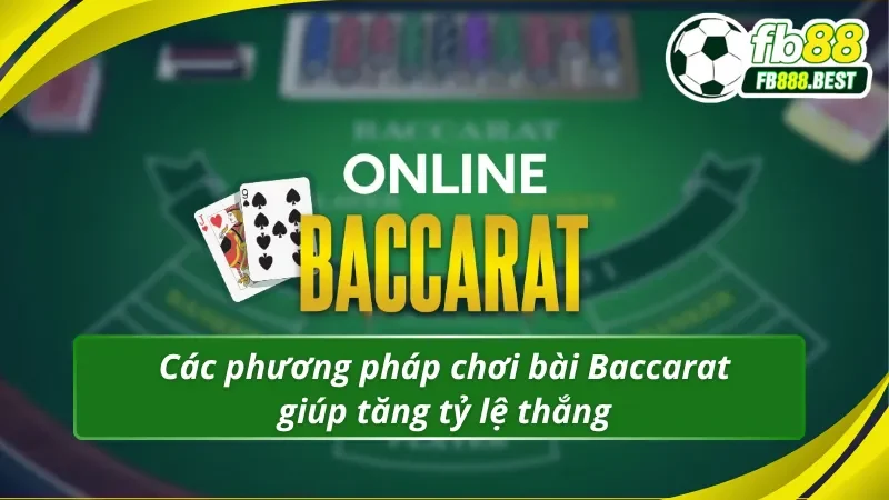 04 phương pháp chơi bài Baccarat FB88 cực kỳ hay