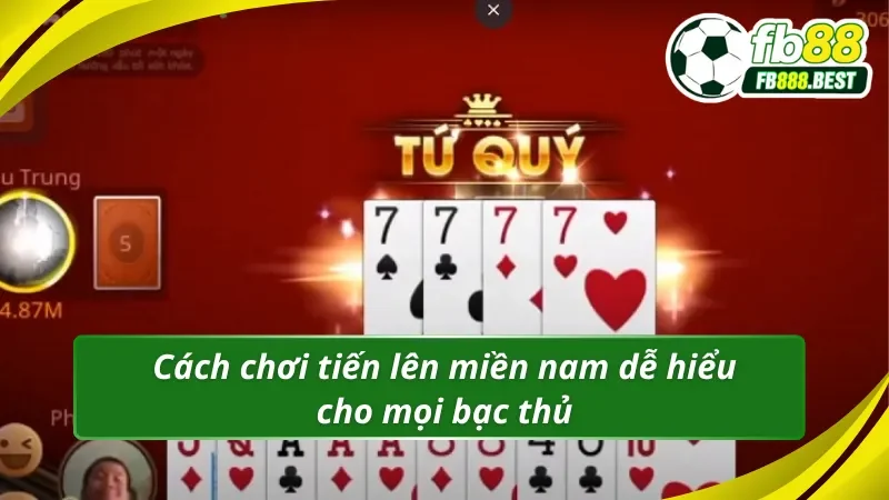 Đơn giản hóa cách chơi tiến lên miền nam siêu chuẩn