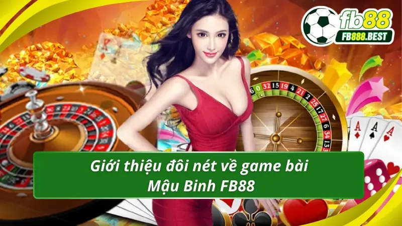 Giới thiệu đôi nét về game bài Mậu Binh FB88