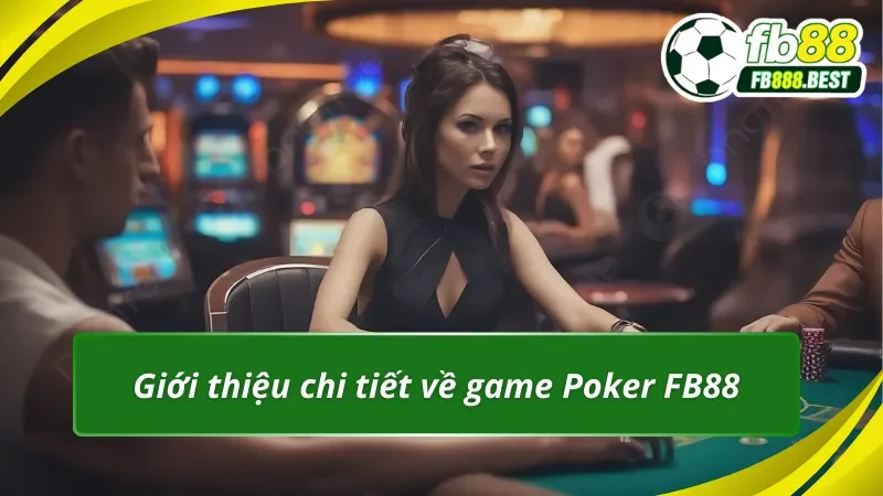 Giới thiệu chi tiết về game Poker FB88