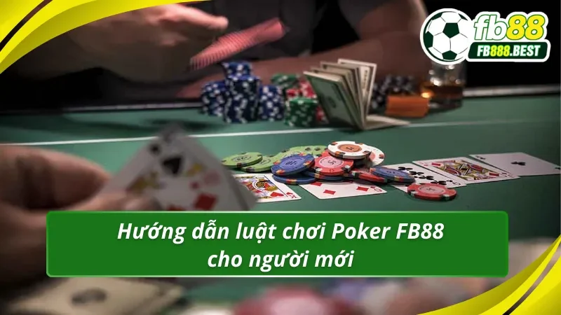 Hướng dẫn luật chơi Poker FB88 cho người mới