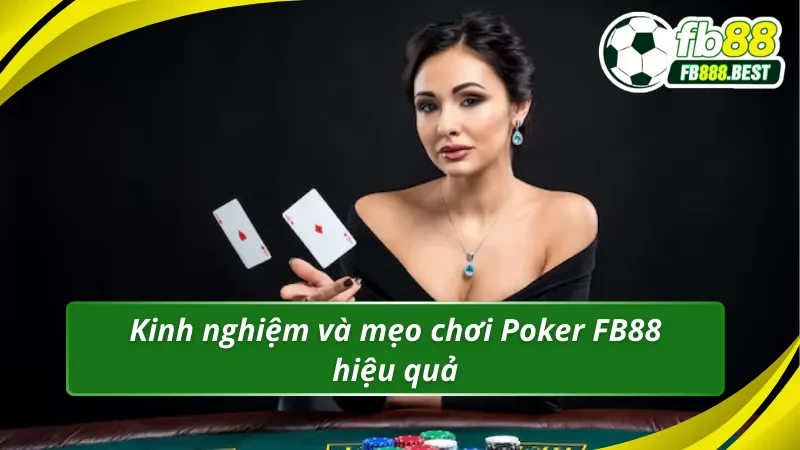 Kinh nghiệm và mẹo chơi Poker FB88 hiệu quả