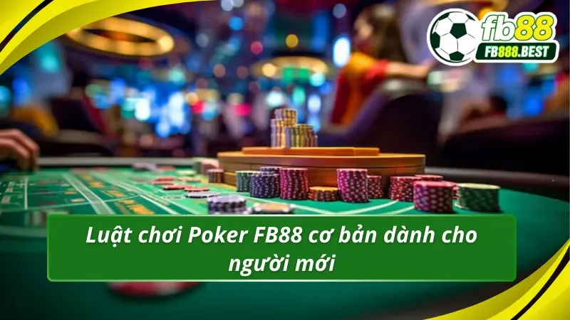 Luật chơi Poker FB88 cơ bản dành cho người mới