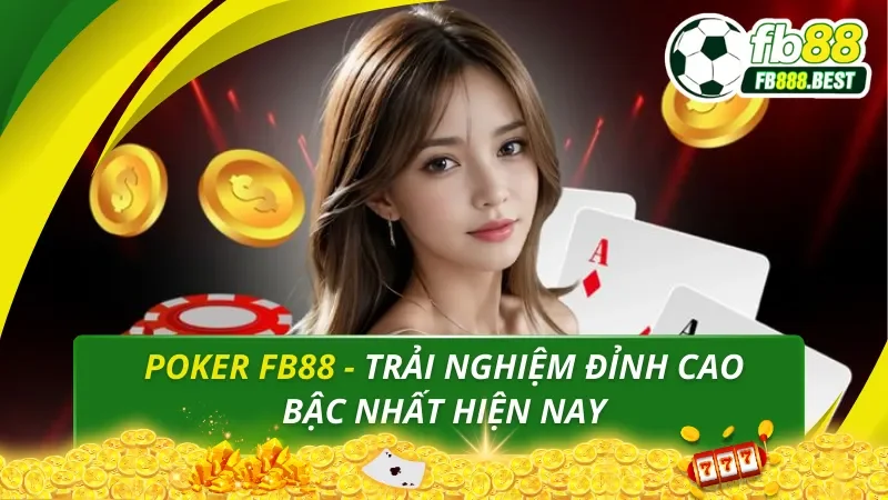 Poker FB88 - Trải Nghiệm Đỉnh Cao Bậc Nhất Hiện Nay