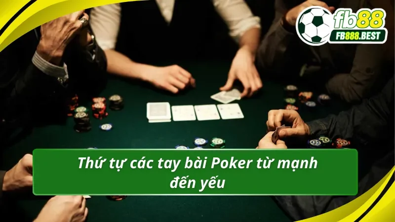 Thứ tự các tay bài Poker từ mạnh đến yếu