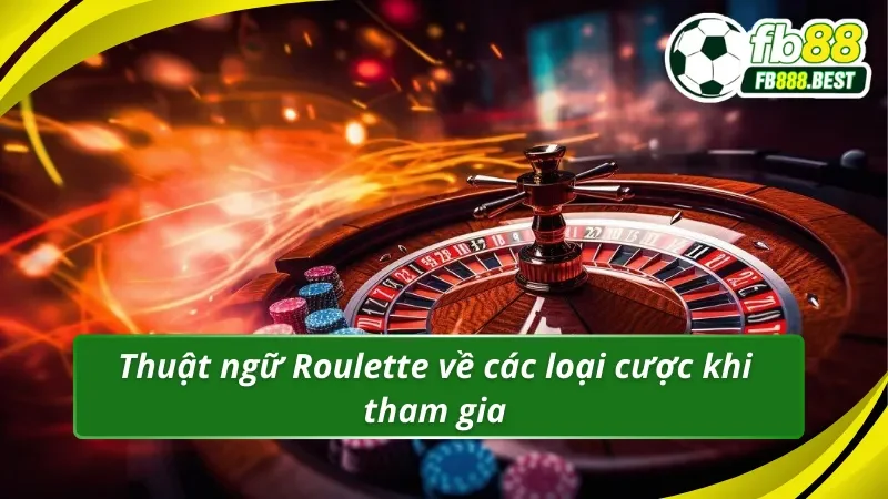 Thuật ngữ Roulette về các loại cược khi tham gia