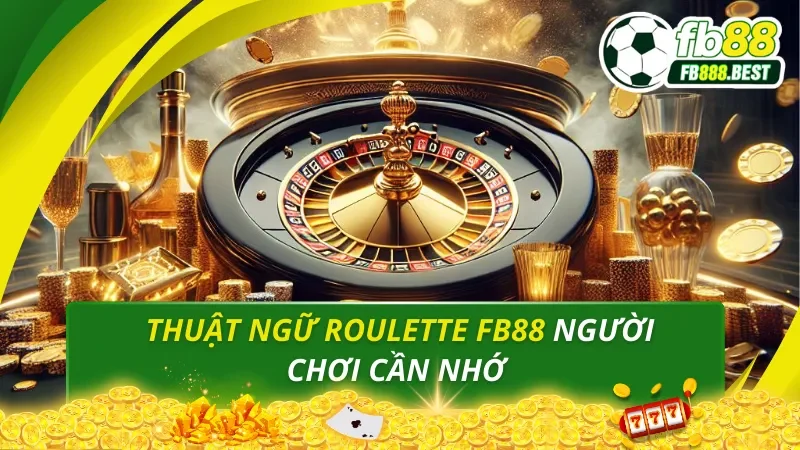 Thuật ngữ Roulette Người Chơi Cần Nhớ Khi Tham Gia FB88