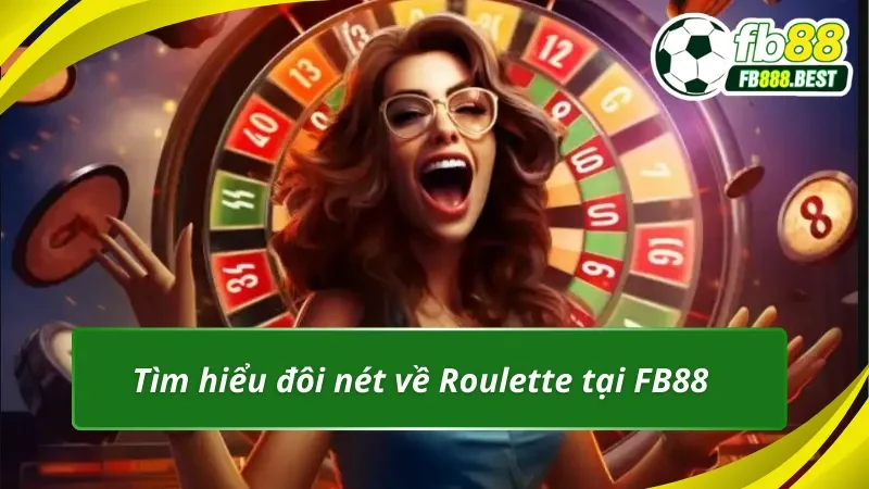 Tìm hiểu đôi nét về Roulette tại FB88