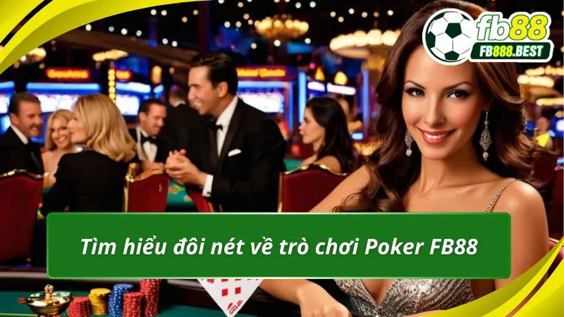 Tìm hiểu đôi nét về trò chơi Poker FB88