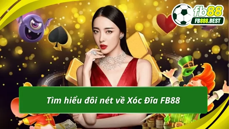 Tìm hiểu đôi nét về Xóc Đĩa FB88