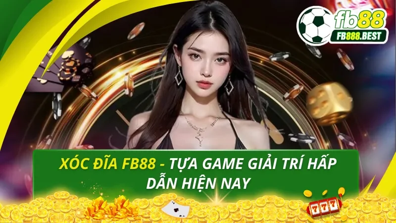 Xóc Đĩa FB88 - Tựa Game Đổi Thưởng Hấp Dẫn Hiện Nay