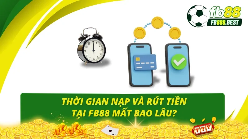 Thời gian giao dịch tại Fb88 cực nhanh